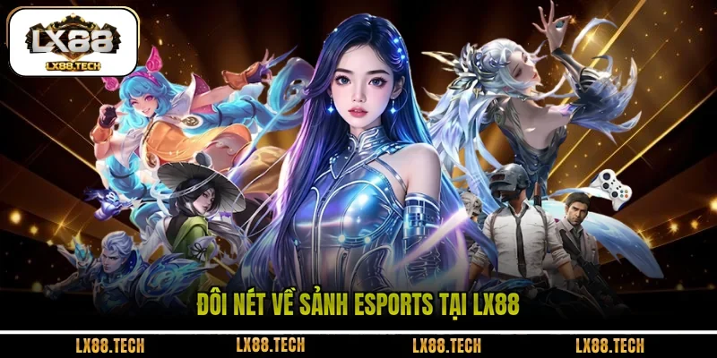 Đôi nét về sảnh Esports tại LX88