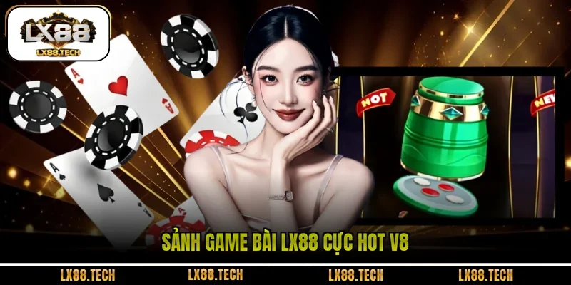 Sảnh game bài LX88 cực hot V8
